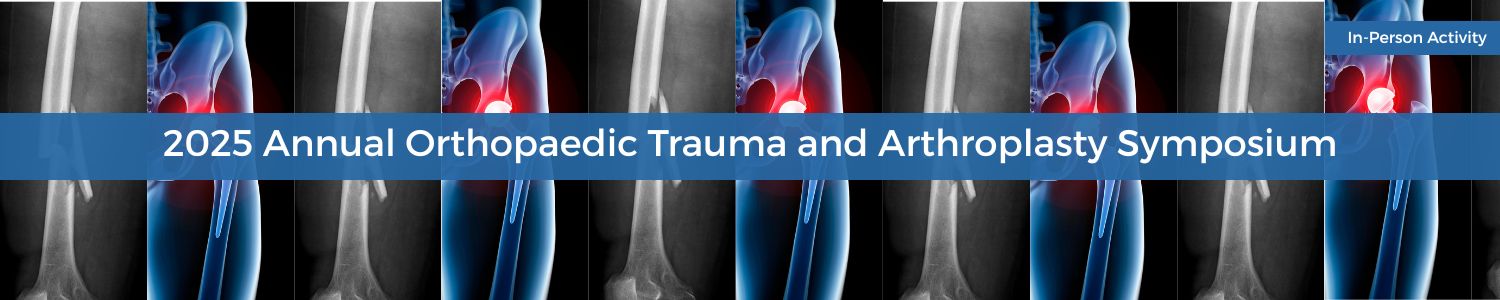 2025 Annual Orthopaedic Trauma and Arthroplasty Symposium Banner